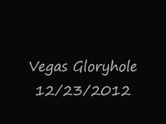 Vegas Gloryhole - 12/23/2012