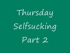 Thursday Selfsucking Part 2