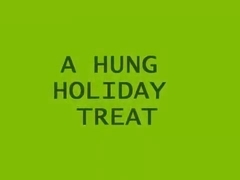 A HUNG HOLIDAY TREAT