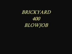 Brickyard 400 Blowjob