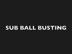 SUB BALL BUSTING