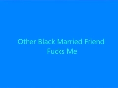 Another Black Married Friend Fucks Me