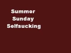 Summer Sunday Selfsucking