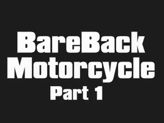 BareBack Motorcycle part 1