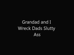 Wrecking Dads Slutty Ass
