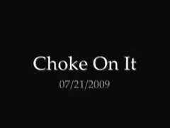 Choke On It - 07/21/2009