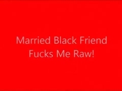 Married Black Friend Fucks Me Raw and I push out his cum