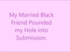 Married Black Friend Pounds my Hole Into Submission