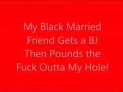 My Black Married Friend Gets a BJ, Then Pounds My Hole!