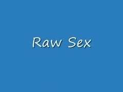 Raw Sex