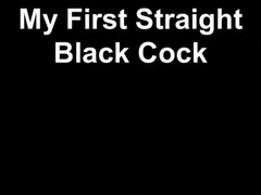 My First Straight Black Cock (Part 1)