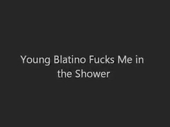 Youthful Blatino Copulates Me in the Shower!