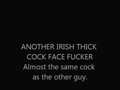 ANOTHER THICK COCK IRISH MAN - FACEFUCKER!!