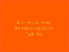 Black Friend From my Past Drops by to Fuck Me!
