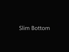 A slim bottom slut