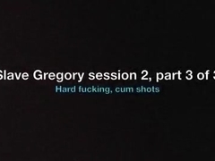Slave Gregory, session 2, part 3 of 3