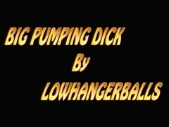 Big Pumpings dick