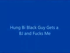 Hung Bi Black Guy Gets a BJ and Fucks Me