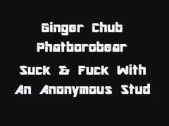 Ginger Chub: Engulf & Fuck With An Anonymous Fella