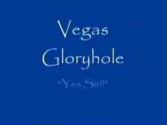 Vegas Gloryhole - Yes Sir!!!