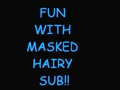 FUN WITH HOT HAIRY MASKED SUB!
