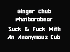 Ginger Chub: Suck & Fuck With An Anonymous Cub