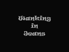 Wanking in jeans.