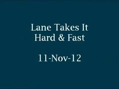 Lane Takes It Hard & Fast