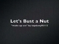 Let's Bust A Nut: make up sex topdawg95112