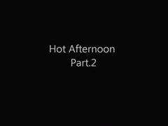 Hot Afternoon Part.2