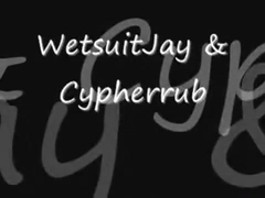 Wetsuitjay & Cypherrub