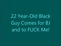 22 Year-Old Dark Boy-Friend Comes for a BJ and to Fuck Me!