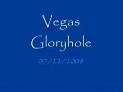 Vegas Gloryhole - 07/22/2008