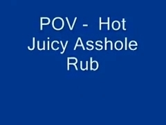 POV - Hot Juicy Asshole Rub