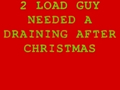 two LOAD LAD NEEDED A DRAINING AFTER CHRISTMAS