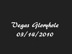 Vegas Gloryhole - 03/14/2010