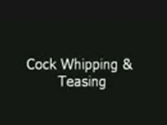 Cock Whipping & Teasing