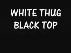 WHITE THUG BLACK TOP